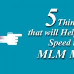 Five things that will help you gain speed in the MLM market1