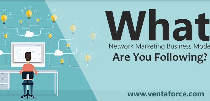 what-network-marketing-business-model-are-you-following-ventaforce-blog