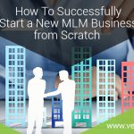 Ventaforce Blog 1- How to successfully start a new mlm business from scratch Mlm business